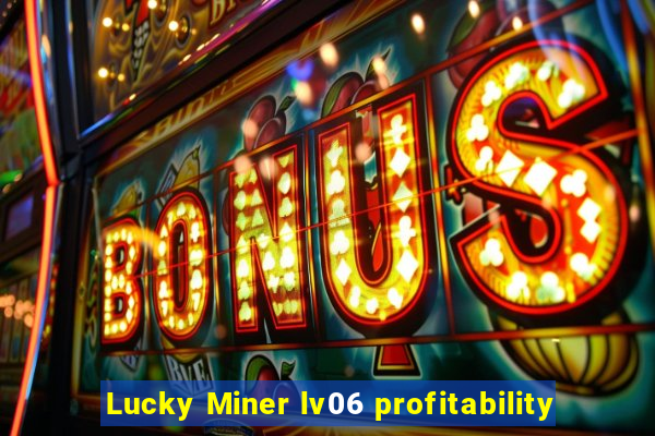 Lucky Miner lv06 profitability